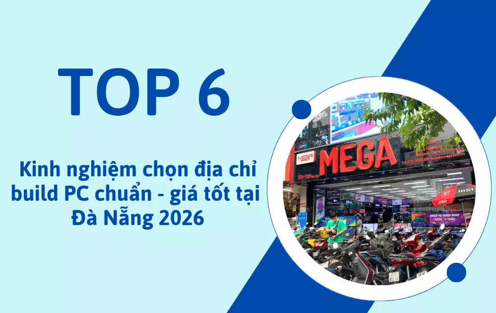 Build PC Đà Nẵng ở đâu uy tín? Kinh nghiệm chọn nơi build